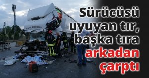 Sürücüsü uyuyan tır, başka tıra arkadan çarptı