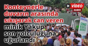 Konteynerle duvarın arasında sıkışarak can veren minik Yakup son yolculuğuna uğurlandı