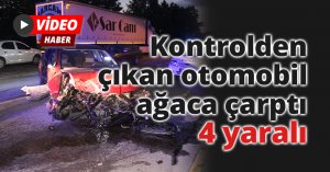 Kontrolden çıkan otomobil ağaca çarptı: 4 yaralı