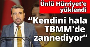 “Kendini hala TBMM'de zannediyor””