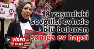 18 yaşındaki sevgilisi evinde ölü bulunan sanığa ev hapsi