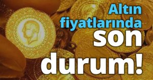 Altın fiyatlarında son durum!