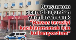 Uyuşturucu ticareti suçundan yargılanan sanık: 