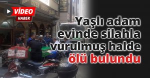 Yaşlı adam evinde silahla vurulmuş halde ölü bulundu