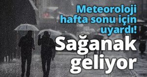 Meteoroloji hafta sonu için uyardı: Sağanak geliyor