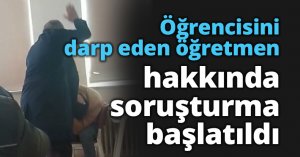 Kocaeli'de öğrencisini darp eden öğretmene soruşturma