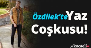 Özdilek’te Yaz Coşkusu!