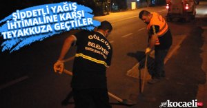 ŞİDDETLİ YAĞIŞ İHTİMALİNE KARŞI TEYAKKUZA GEÇTİLER