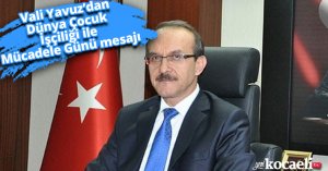 Vali Yavuz’dan Dünya Çocuk İşçiliği ile Mücadele Günü mesajı