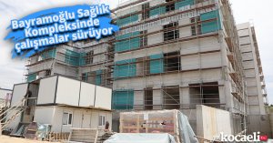 Bayramoğlu Sağlık Kompleksinde çalışmalar sürüyor