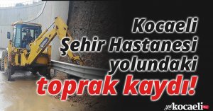 Kocaeli Şehir Hastanesi yolundaki toprak kaydı