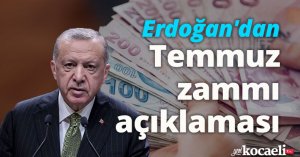 Erdoğan'dan Temmuz zammı açıklaması