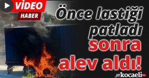 Önce lastiği patladı, sonra alev aldı