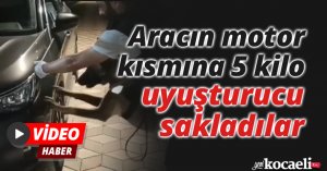 Aracın motor kısmına 5 kilo uyuşturucu sakladılar