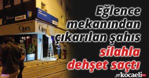 Eğlence mekanından çıkarılan şahıs silahla dehşet saçtı
