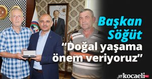 Başkan Söğüt, “Doğal yaşama önem veriyoruz”