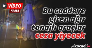 Bu caddeye giren ağır tonajlı araçlar ceza yiyecek
