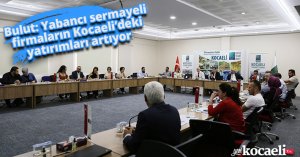 Başkan Bulut: Yabancı sermayeli firmaların Kocaeli’deki yatırımları artıyor
