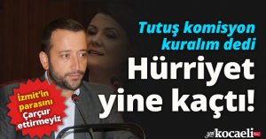 Tutuş komisyon kuralım dedi, Hürriyet yine kaçtı!