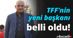 TFF'nin yeni başkanı belli oldu!