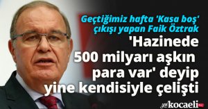 Öztrak 'Hazinede 500 milyarı aşkın para var' deyip yine kendisiyle çelişti