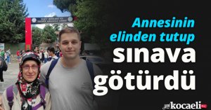 Annesinin elinden tutup sınava götürdü