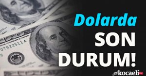 Dolarda SON DURUM!