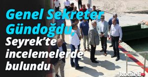Genel Sekreter Gündoğdu, Seyrek’te incelemelerde bulundu   