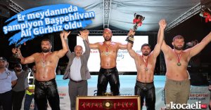Er meydanında şampiyon, Başpehlivan Ali Gürbüz oldu