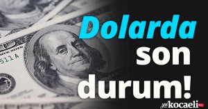 Dolarda son durum!