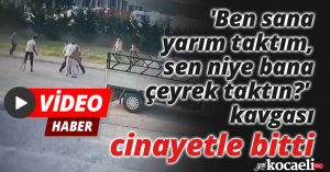 'Ben sana yarım taktım, sen niye bana çeyrek taktın?' kavgası cinayetle bitti