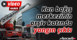 Kan bağış merkezinin arşiv katında yangın çıktı