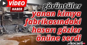 Çekilen görüntüler yanan kimya fabrikasındaki hasarı gözler önüne serdi