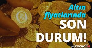 Altın fiyatlarında son durum!