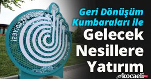 Geri Dönüşüm Kumbaraları ile Gelecek Nesillere Yatırım