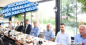 KOCAMAN ŞEHİT BABALARIYLA BİR ARAYA GELDİ