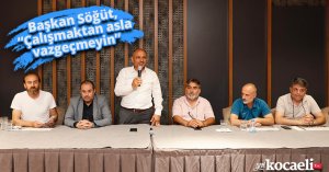 Başkan Söğüt, “Çalışmaktan asla vazgeçmeyin”