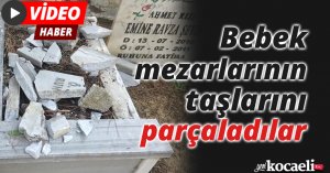 Bebek mezarlarının taşlarını parçaladılar
