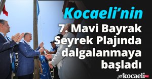 Kocaeli’nin 7. Mavi Bayrağı, Kandıra Seyrek Plajında dalgalanmaya başladı. 