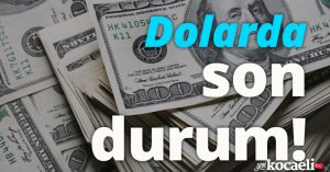 Dolarda son durum!