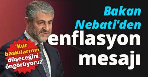 Bakan Nebati'den enflasyon mesajı: 'Kur baskılarının düşeceğini öngörüyoruz'