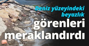 Deniz yüzeyindeki beyazlık görenleri meraklandırdı