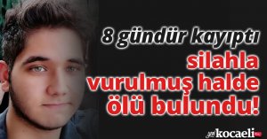 8 gündür kayıptı, silahla vurulmuş halde ölü bulundu