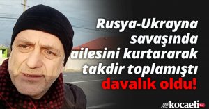 Rusya-Ukrayna savaşında ailesini kurtararak büyük takdir toplamıştı, davalık oldu