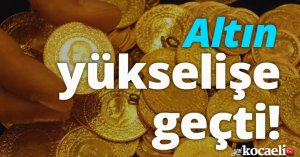 Altın fiyatlarında son durum!