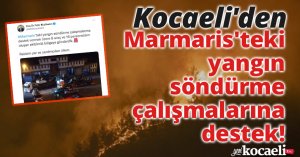 Kocaeli'den Marmaris'teki yangın söndürme çalışmalarına destek!