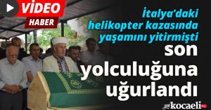 İtalya’daki helikopter kazasında yaşamını yitiren İlker Uçak son yolculuğuna uğurlandı