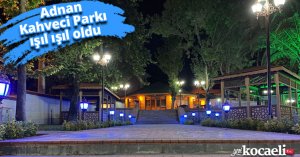 Adnan Kahveci Parkı ışıl ışıl oldu