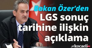 Bakan Özer'den LGS sonuç tarihine ilişkin açıklama