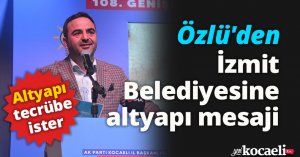 Özlü'den İzmit Belediyesine altyapı mesaji